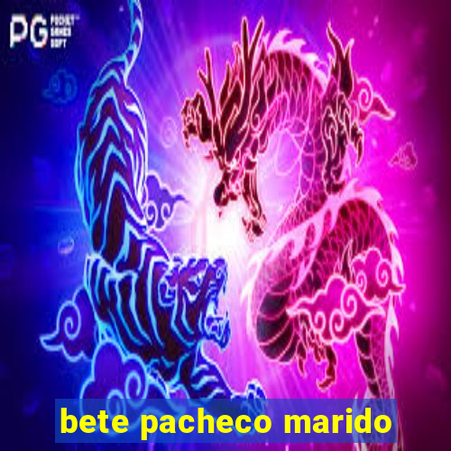 bete pacheco marido